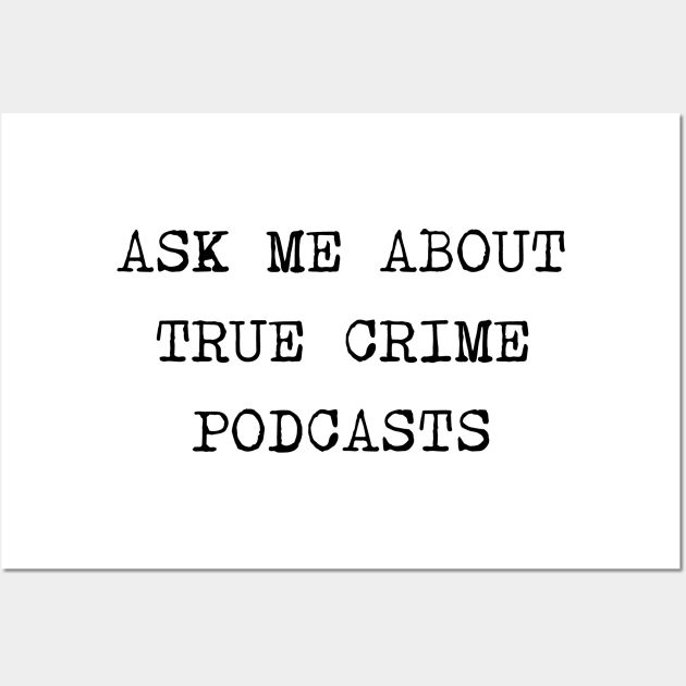 Ask Me About True Crime Podcasts Wall Art by valentinahramov